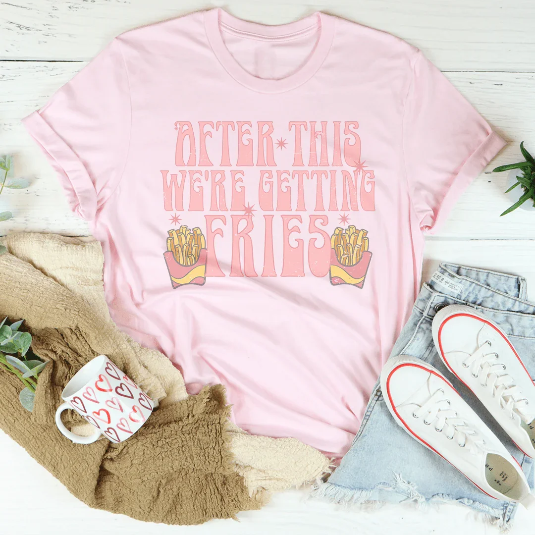 After This We're Getting Fries Tee Peachy Sunday