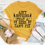 Ain't Nothing That A Beer Can't Fix Tee Peachy Sunday