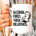 Alcohol First Then Relatives Ceramic Mug 15 oz Peachy Sunday