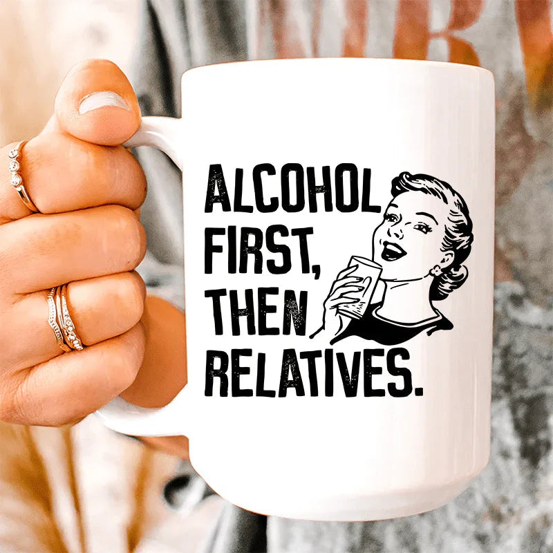 Alcohol First Then Relatives Ceramic Mug 15 oz Peachy Sunday
