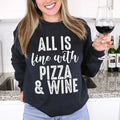 All Is Fine With Pizza & Wine Sweatshirt Peachy Sunday