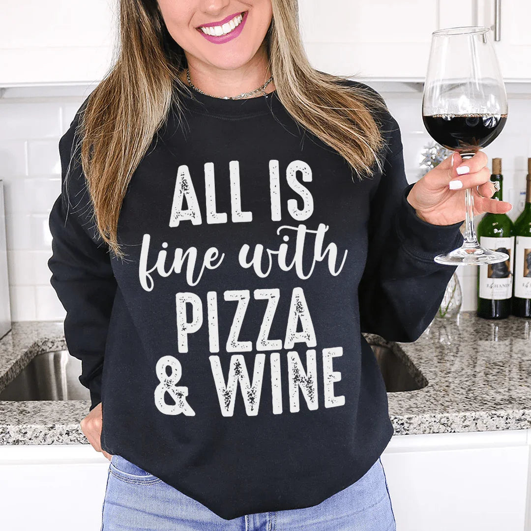 All Is Fine With Pizza & Wine Sweatshirt Peachy Sunday