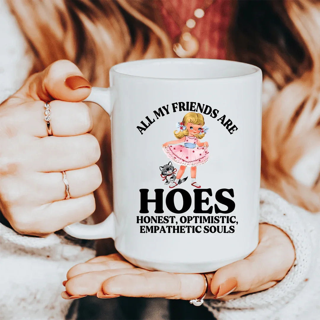 All My Friends Are Hoes Honest Optimistic Empathetic Souls 15 oz Peachy Sunday