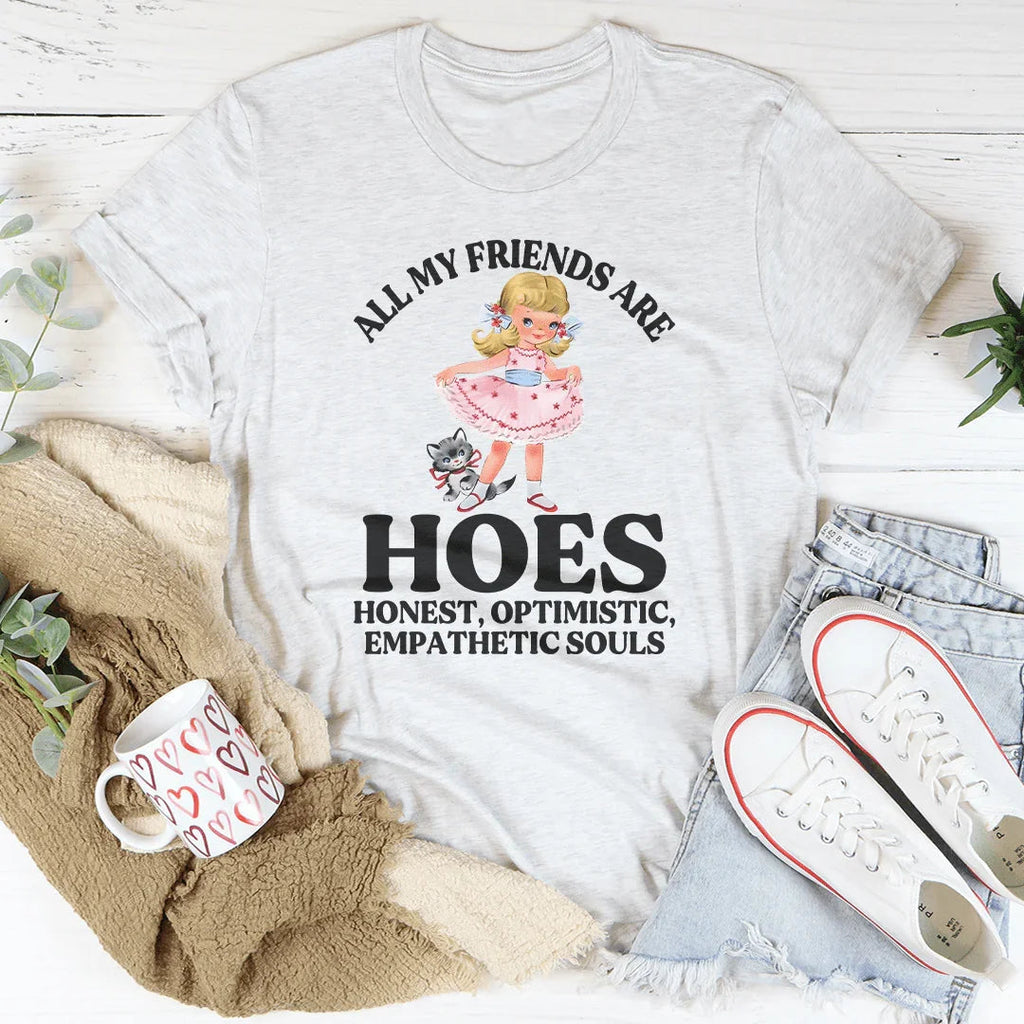 All My Friends Are Hoes Honest Optimistic Empathetic Souls Tee Peachy Sunday