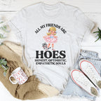 All My Friends Are Hoes Honest Optimistic Empathetic Souls Tee Peachy Sunday