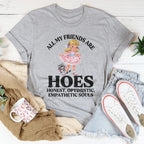 All My Friends Are Hoes Honest Optimistic Empathetic Souls Tee Peachy Sunday