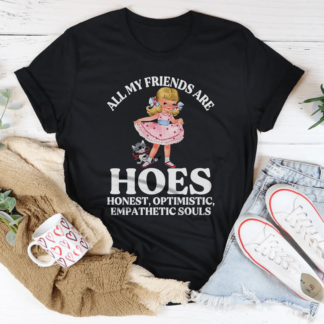 All My Friends Are Hoes Honest Optimistic Empathetic Souls Tee Peachy Sunday