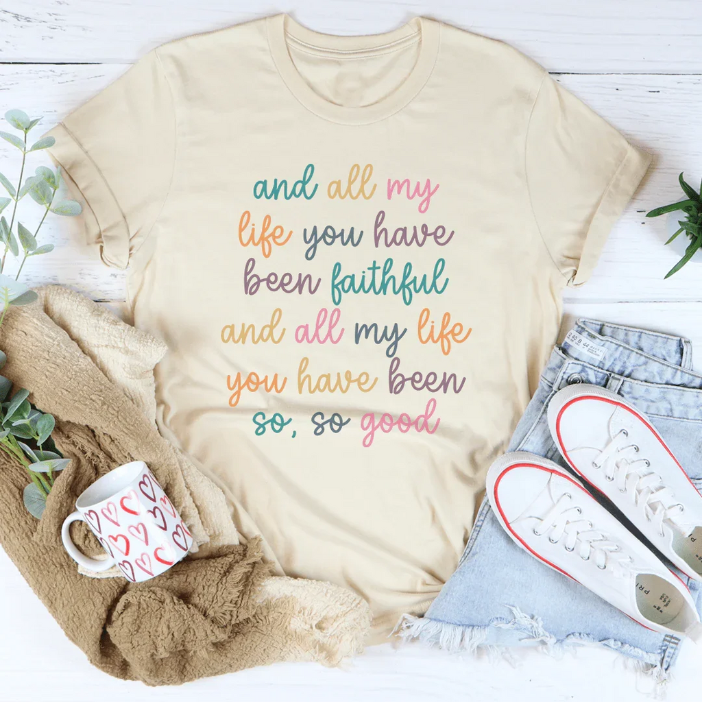 All My Life You Have Been Faithful Tee Peachy Sunday