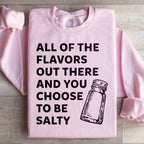 All Of The Flavors Out There And You Choose To Be Salty Sweatshirt Peachy Sunday