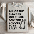 All Of The Flavors Out There And You Choose To Be Salty Sweatshirt Peachy Sunday