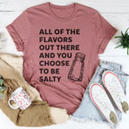 All Of The Flavors Out There And You Choose To Be Salty Tee Peachy Sunday