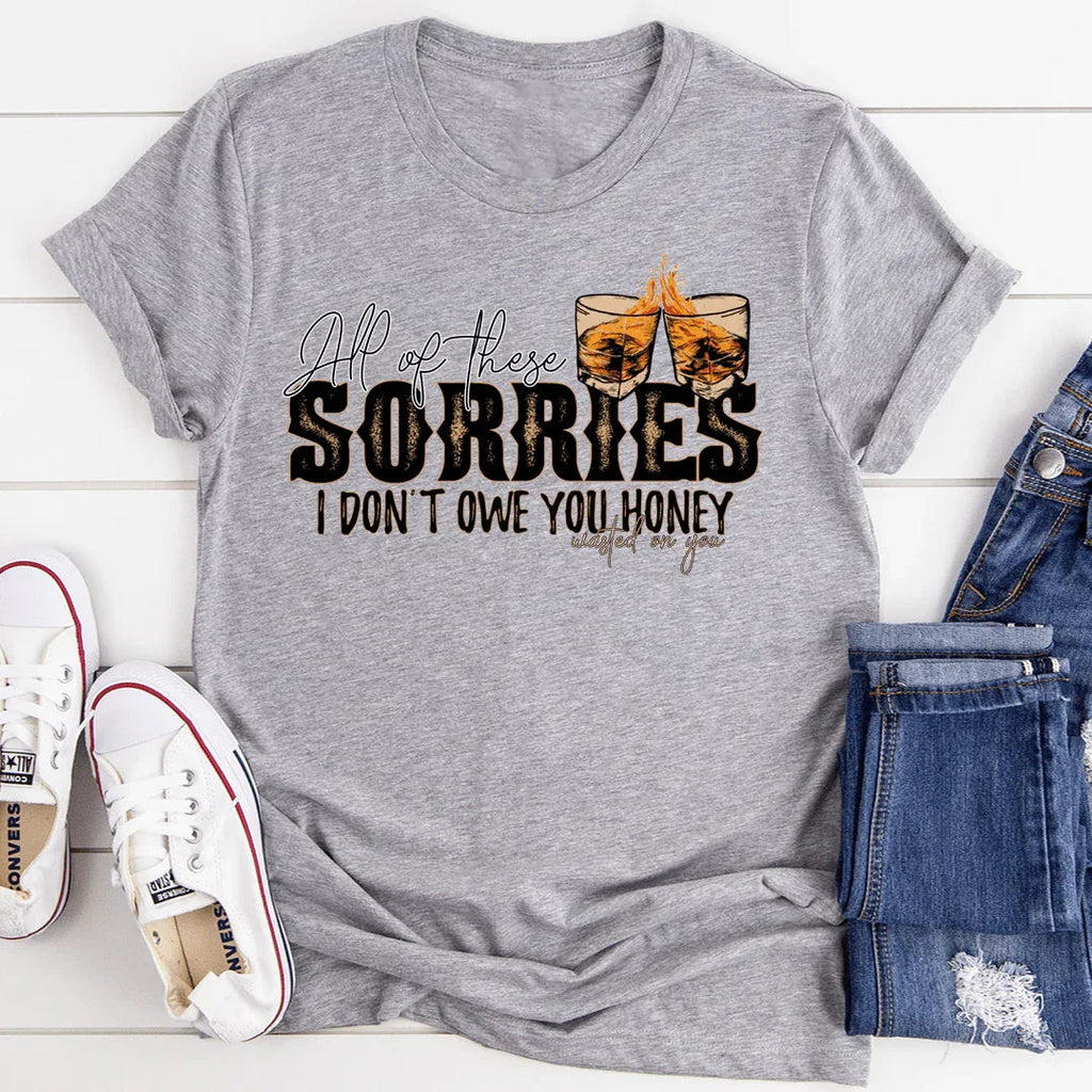 All Of These Sorries I Don't Owe You Honey Tee - SJB-DIAMOND ELITES