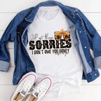 All Of These Sorries I Don't Owe You Honey Tee - SJB-DIAMOND ELITES