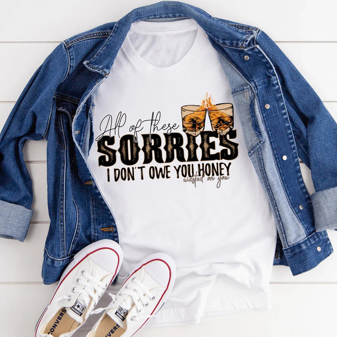 All Of These Sorries I Don't Owe You Honey Tee - SJB-DIAMOND ELITES