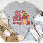 All Of Your Christmas Sweaters Are Ugly Tee