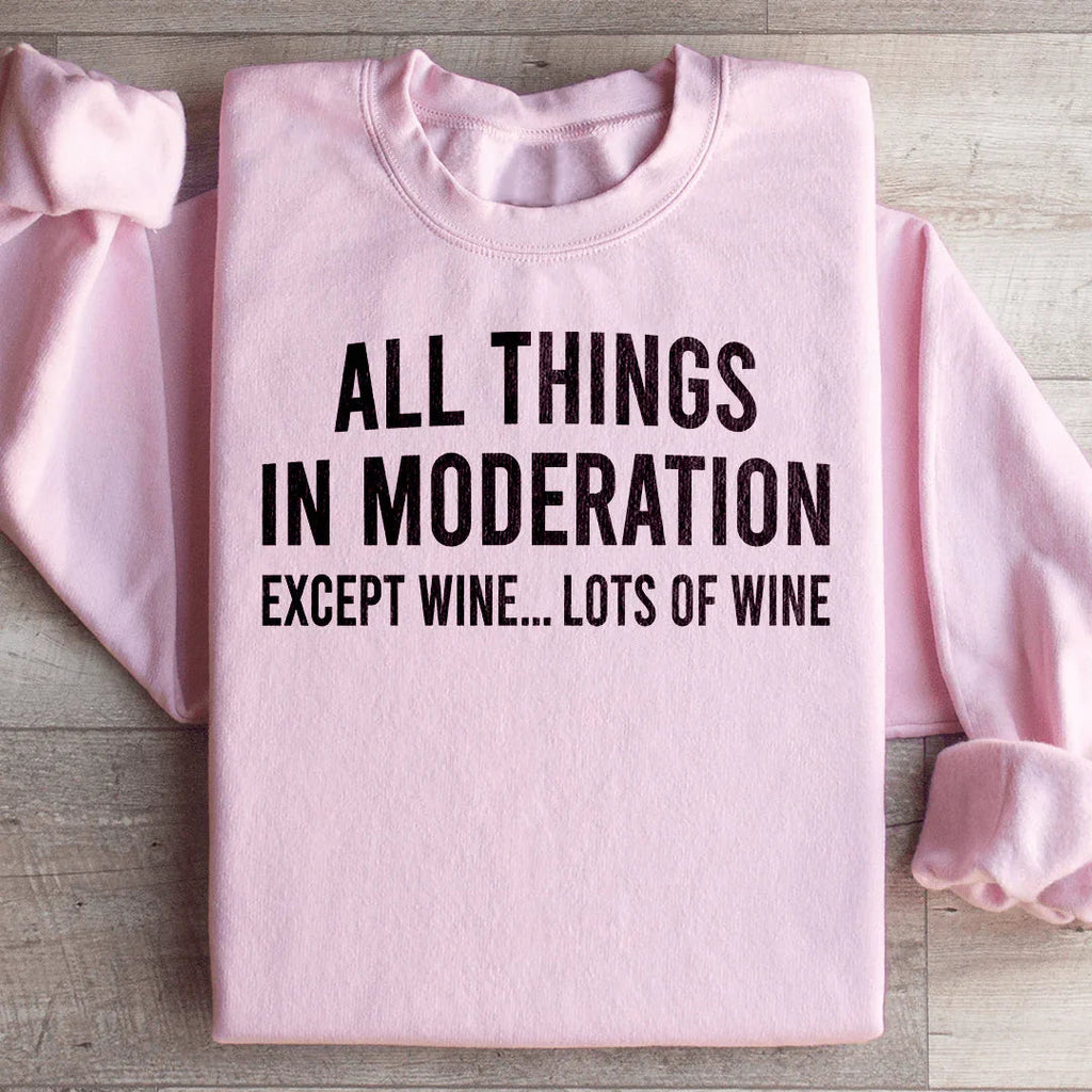 All Things In Moderation Except Wine Sweatshirt Peachy Sunday