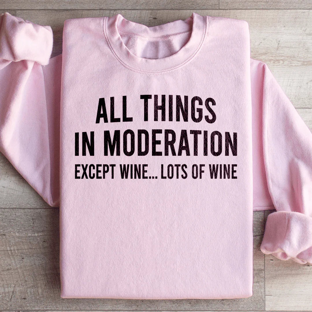 All Things In Moderation Except Wine Sweatshirt Peachy Sunday