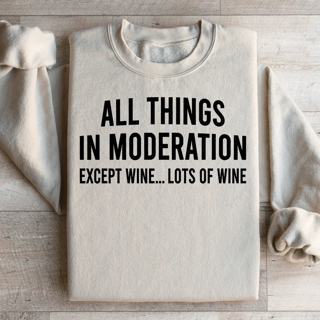 All Things In Moderation Except Wine Sweatshirt Peachy Sunday