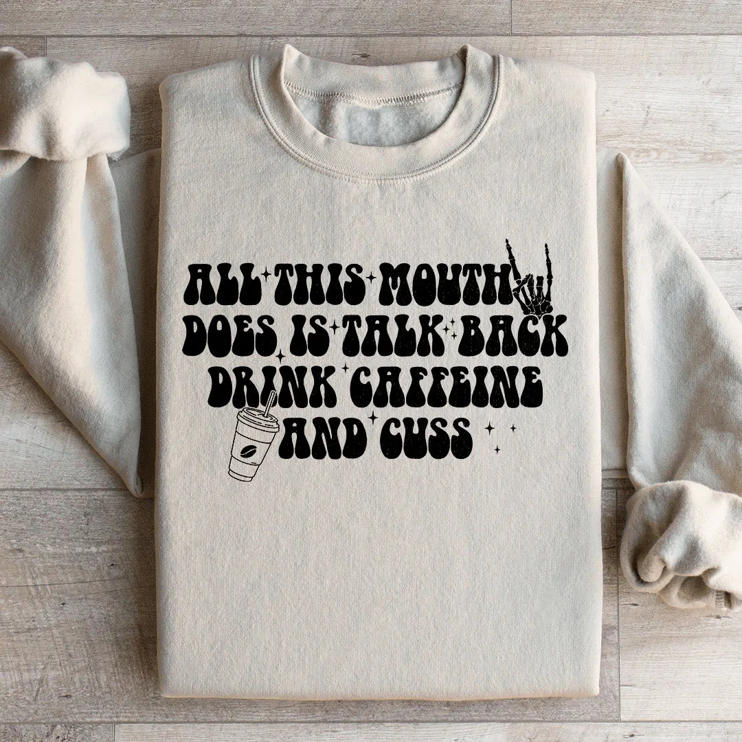 All This Mouth Does Is Talk Back Drink Caffeine And Cuss Sweatshirt Peachy Sunday