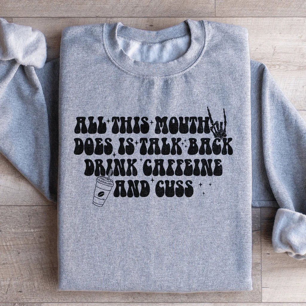 All This Mouth Does Is Talk Back Drink Caffeine And Cuss Sweatshirt Peachy Sunday