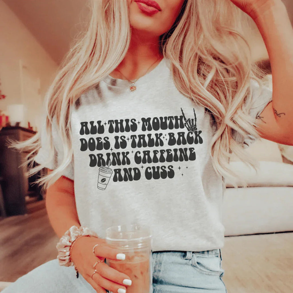 All This Mouth Does Is Talk Back Drink Caffeine And Cuss Tee Peachy Sunday
