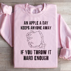 An Apple A Day Keeps Anyone Away If You Throw It Hard Enough Sweatshirt Peachy Sunday