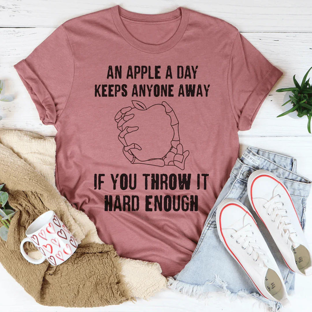 An Apple A Day Keeps Anyone Away If You Throw It Hard Enough Tee Peachy Sunday