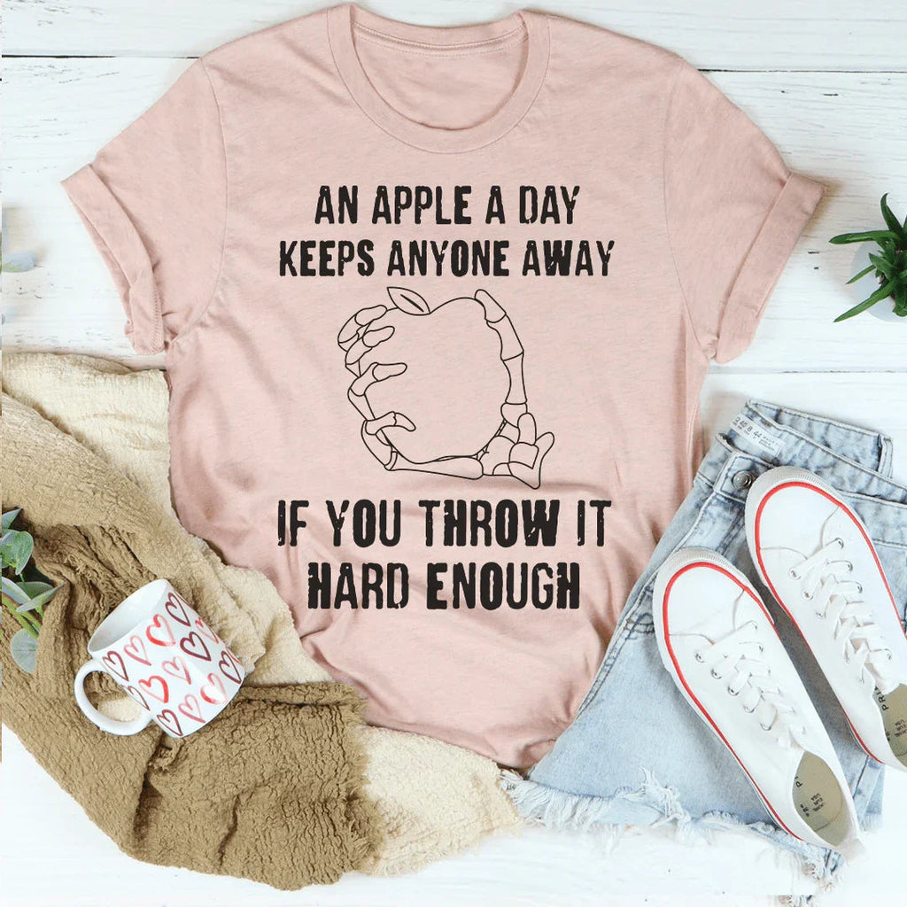 An Apple A Day Keeps Anyone Away If You Throw It Hard Enough Tee Peachy Sunday