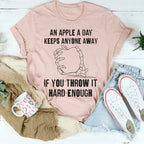 An Apple A Day Keeps Anyone Away If You Throw It Hard Enough Tee Peachy Sunday