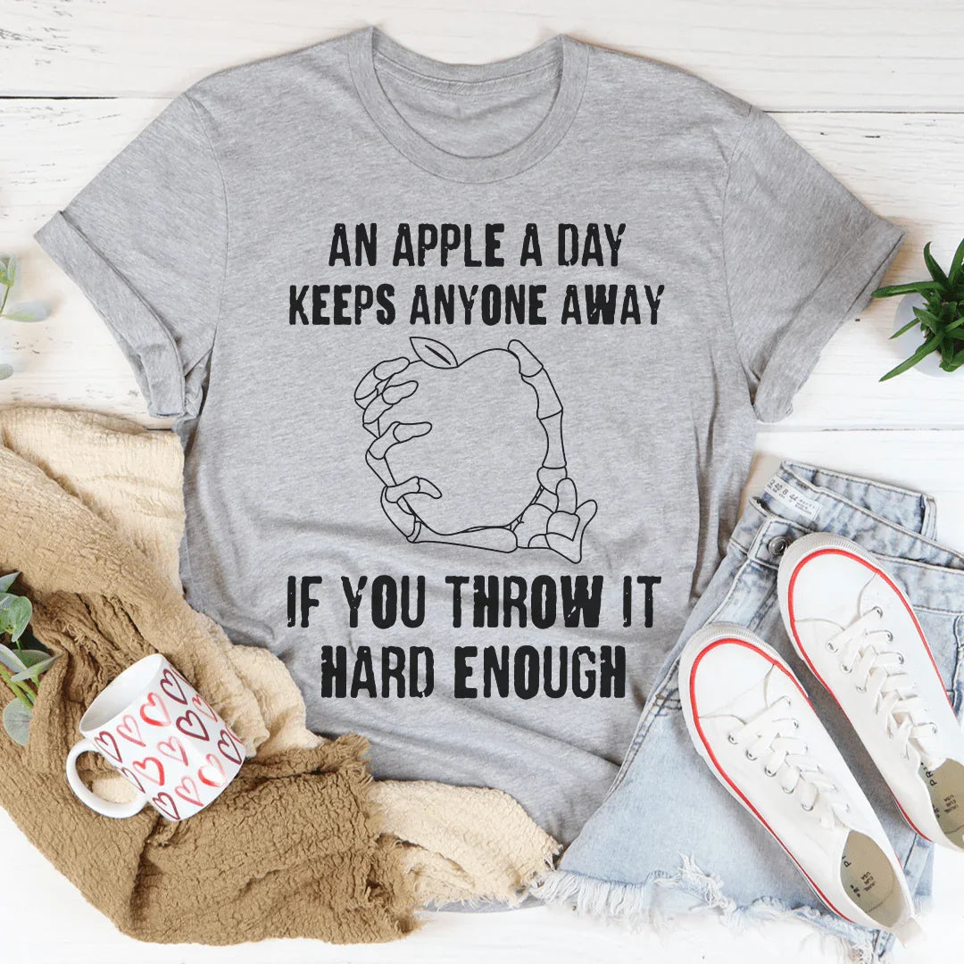 An Apple A Day Keeps Anyone Away If You Throw It Hard Enough Tee Peachy Sunday