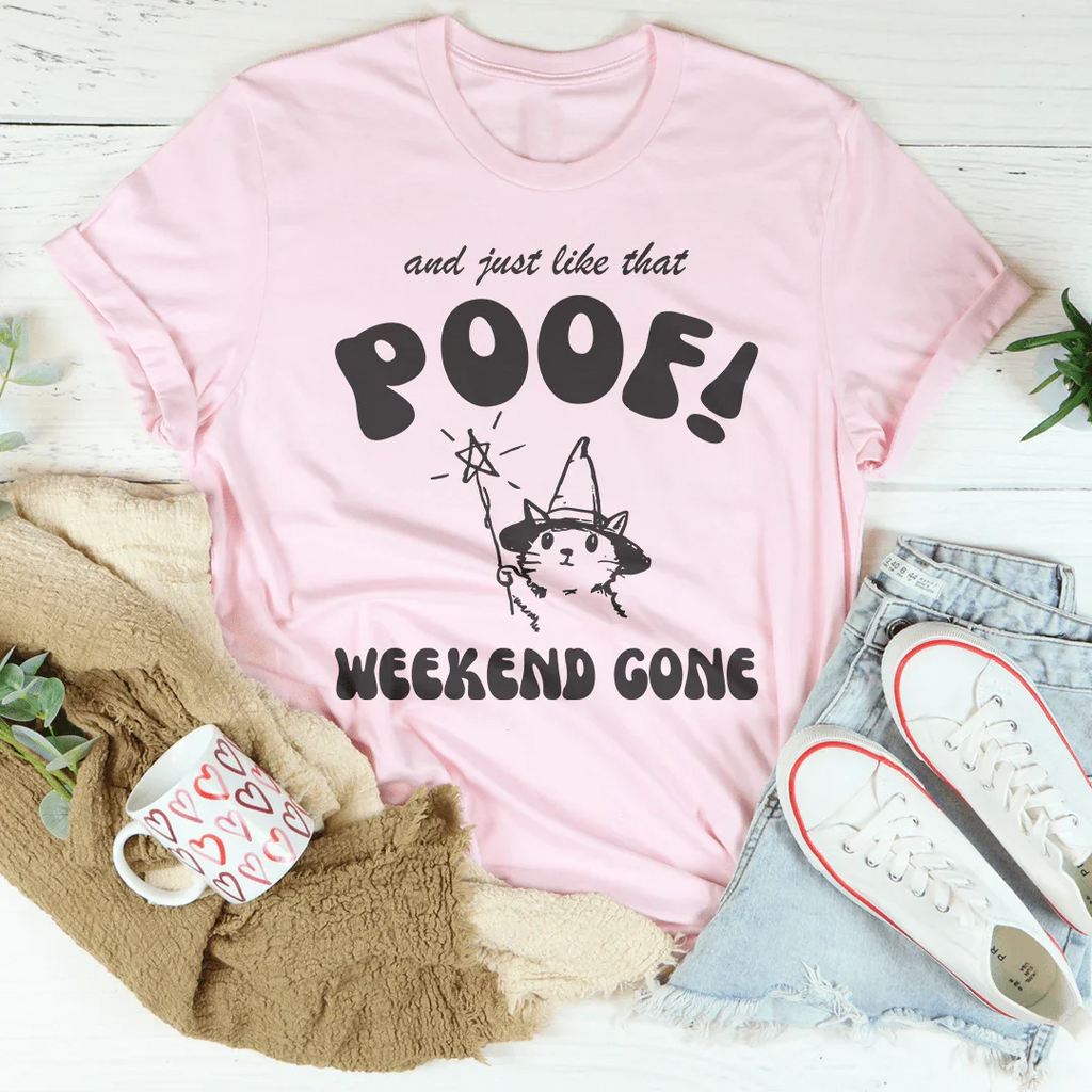 And Just Like That Poof Weekend Gone Tee Peachy Sunday