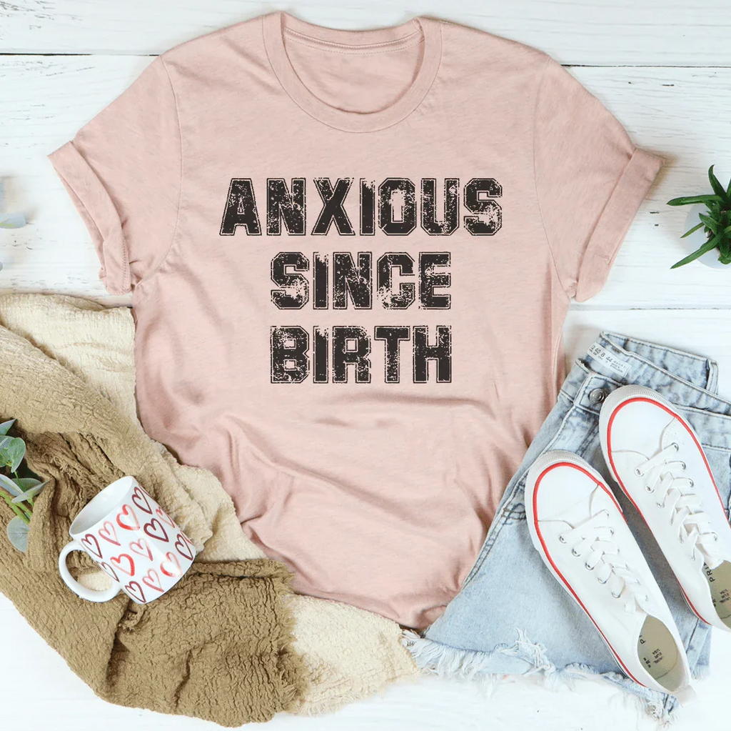 Anxious Since Birth Tee Peachy Sunday