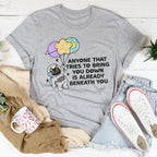 Anyone That Tries To Bring You Down Is Already Beneath You Tee Peachy Sunday