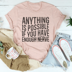 Anything Is Possible If You Have Enough Nerve Tee Peachy Sunday