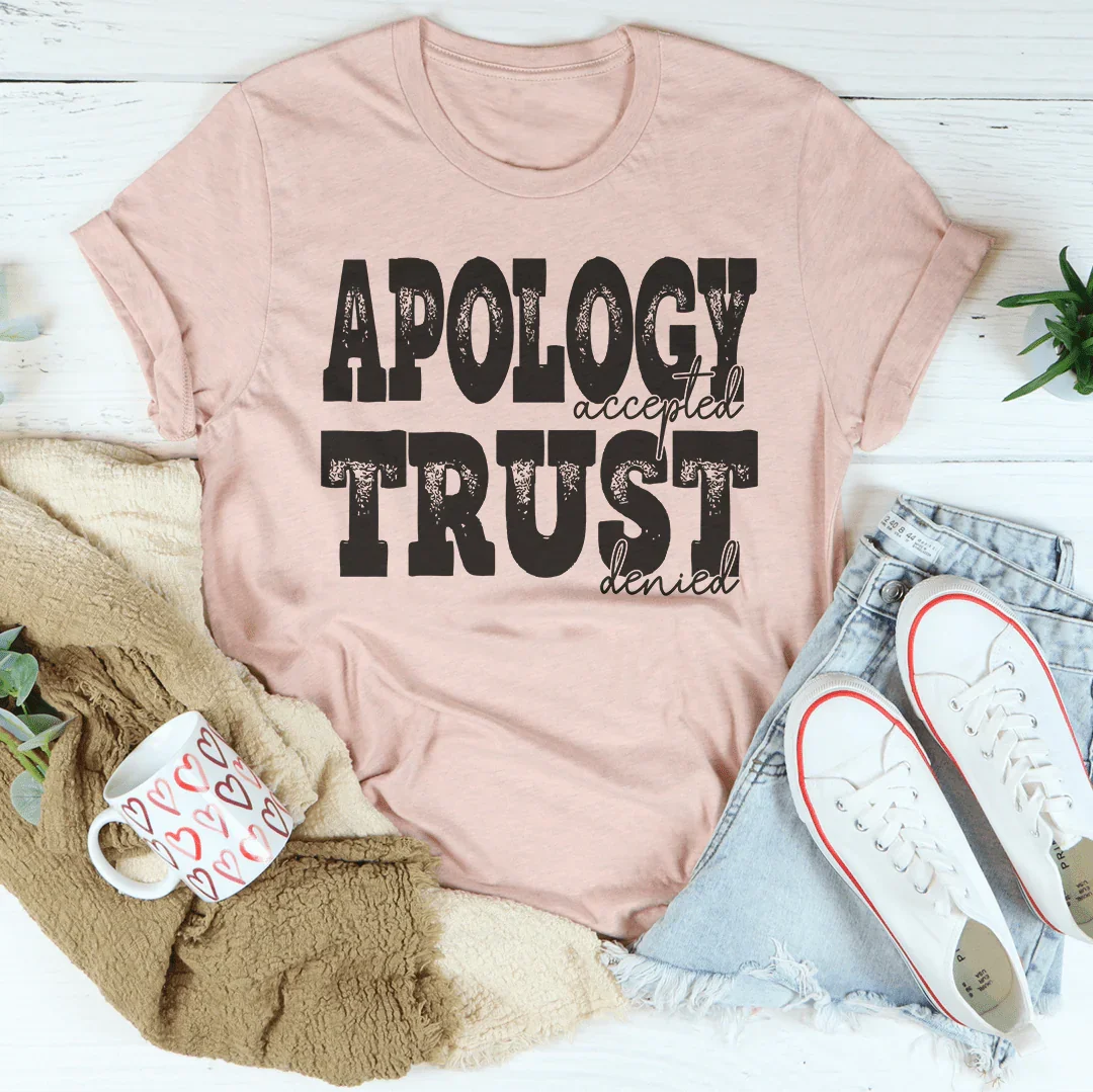 Apology Accepted Trust Denied Tee Peachy Sunday