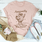 Apparently I have Attitude Who Know Tee Peachy Sunday