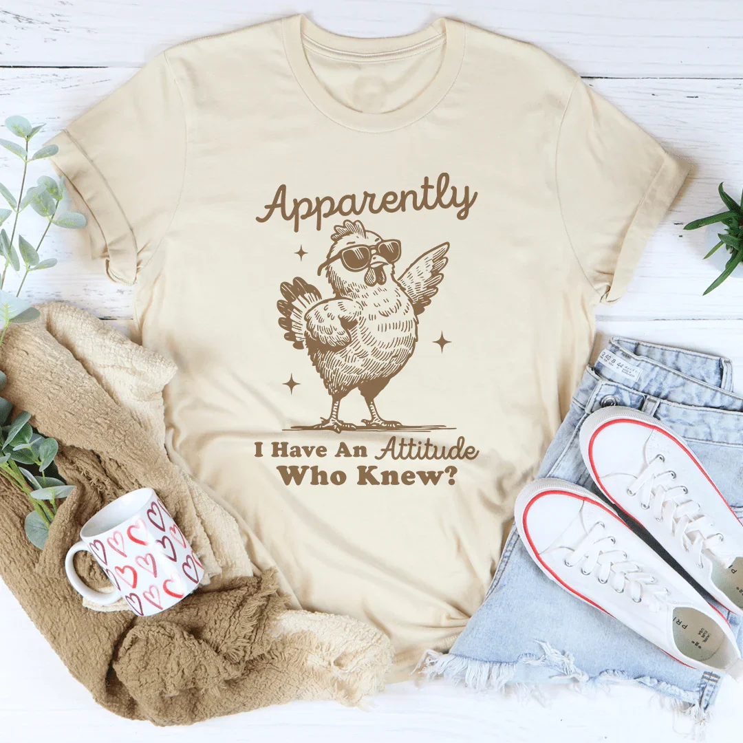 Apparently I have Attitude Who Know Tee Peachy Sunday
