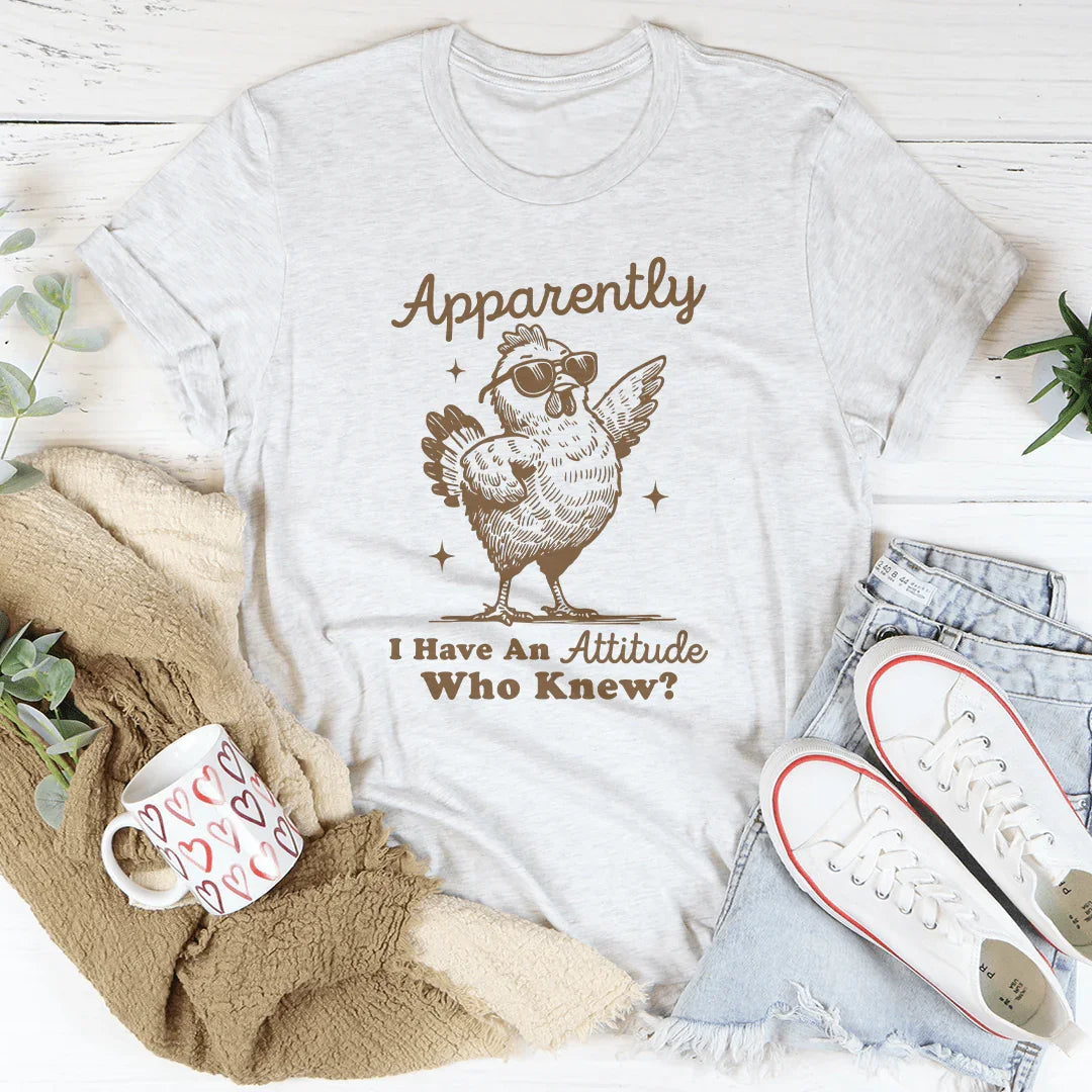 Apparently I have Attitude Who Know Tee Peachy Sunday