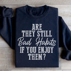 Are They Still Bad Habits If You Enjoy Them Sweatshirt Peachy Sunday
