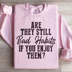 Are They Still Bad Habits If You Enjoy Them Sweatshirt Peachy Sunday