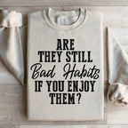 Are They Still Bad Habits If You Enjoy Them Sweatshirt Peachy Sunday