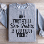 Are They Still Bad Habits If You Enjoy Them Sweatshirt Peachy Sunday