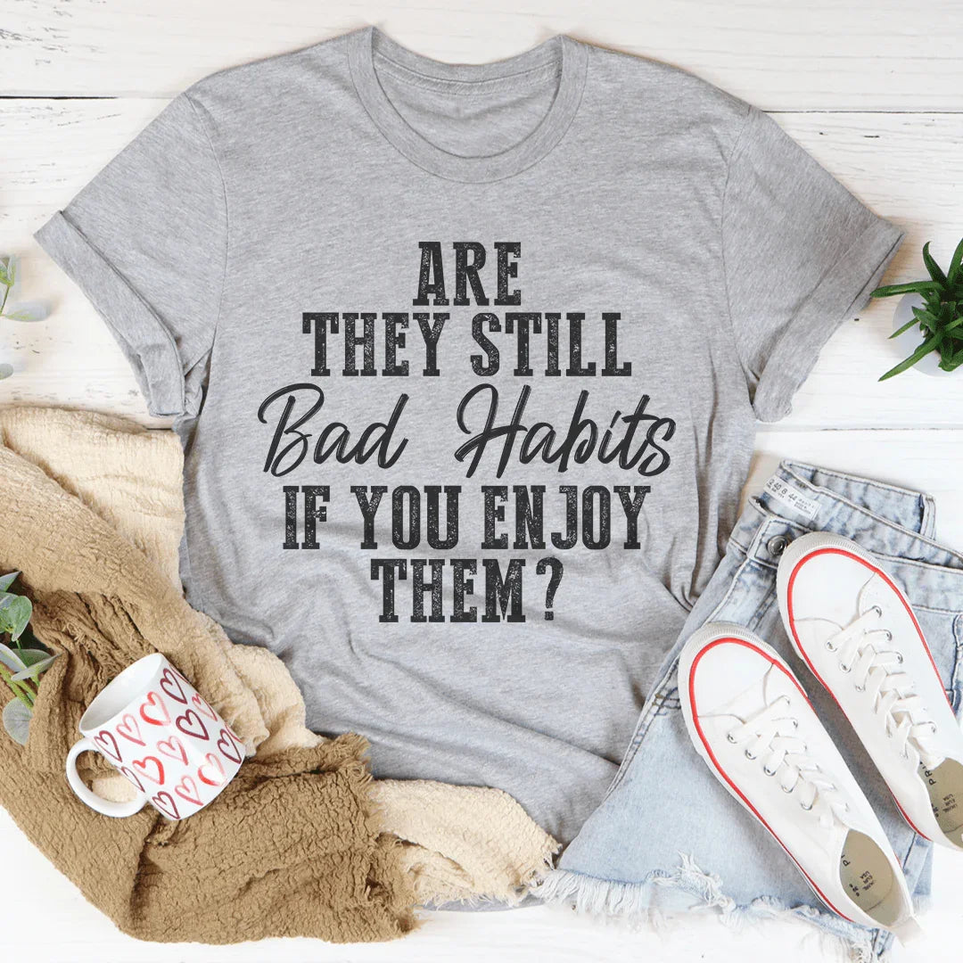Are They Still Bad Habits If You Enjoy Them Tee Peachy Sunday