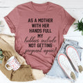 As A Mother With Her Hands Full Tee Peachy Sunday