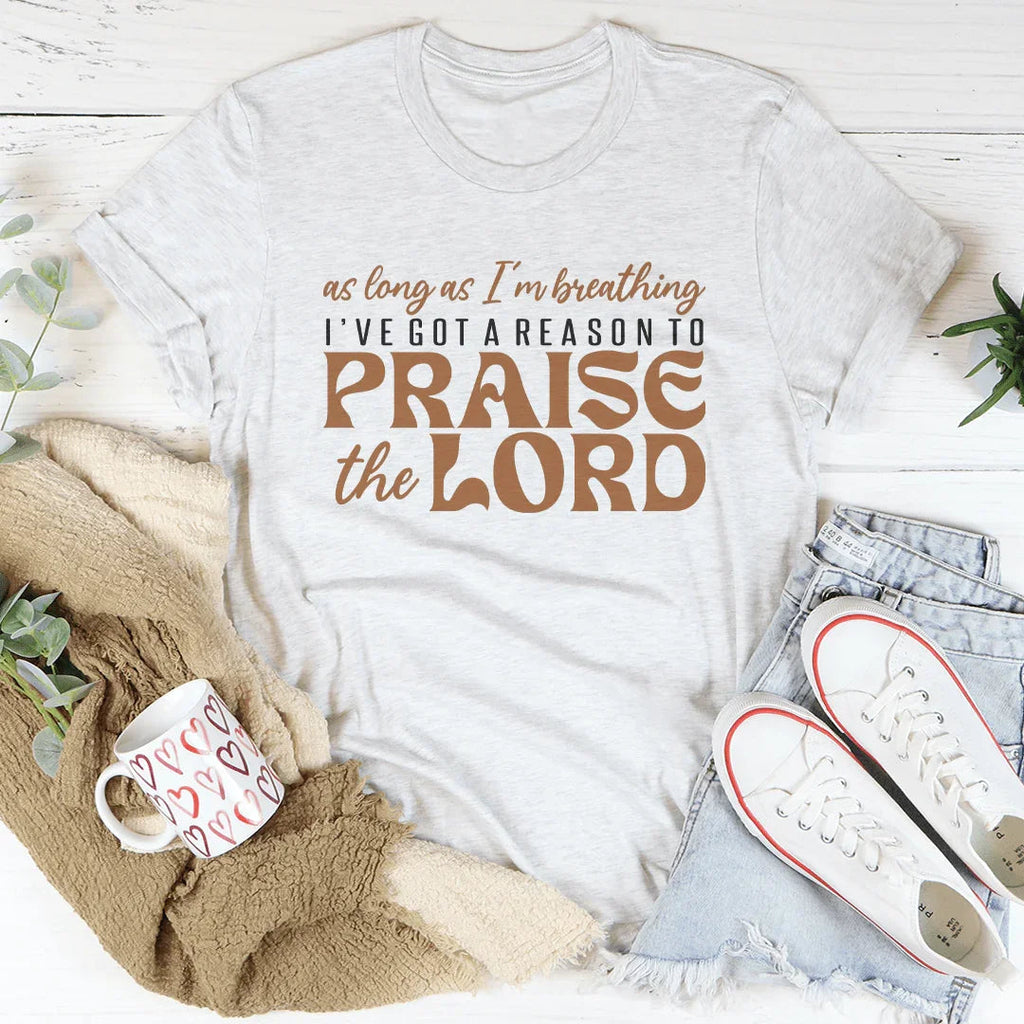 As Long As I'm Breathing I've Got A Reason Tee