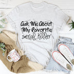 Ask Me About My Favorite Serial Killer Tee