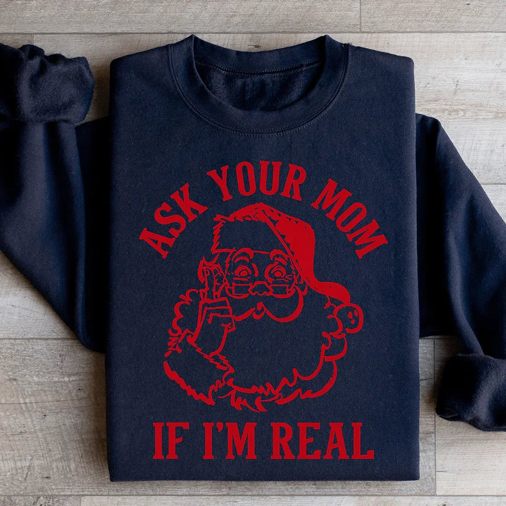 Ask Your Mom If I'm Real Sweatshirt Peachy Sunday