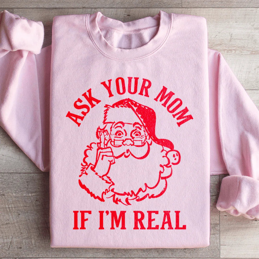 Ask Your Mom If I'm Real Sweatshirt Peachy Sunday
