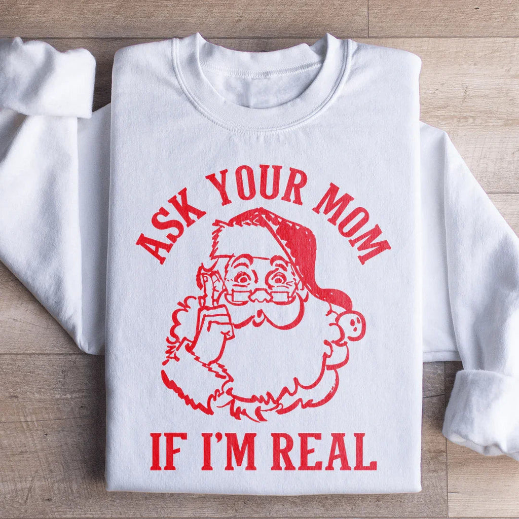 Ask Your Mom If I'm Real Sweatshirt Peachy Sunday