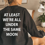 At Least We're All Under The Same Moon Sweatshirt - SJB-DIAMOND ELITES